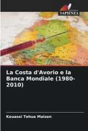 La Costa d'Avorio e la Banca Mondiale (1980-2010) de Kouassi Tehua Maizan