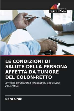 LE CONDIZIONI DI SALUTE DELLA PERSONA AFFETTA DA TUMORE DEL COLON-RETTO de Sara Cruz