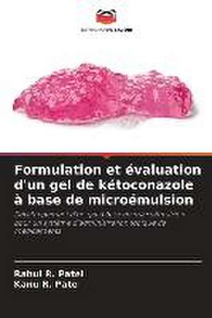 Formulation et évaluation d'un gel de kétoconazole à base de microémulsion de Rahul R. Patel