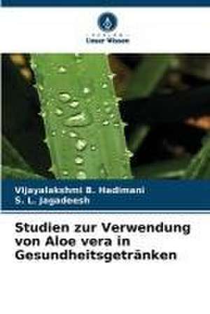 Studien zur Verwendung von Aloe vera in Gesundheitsgetränken de Vijayalakshmi B. Hadimani