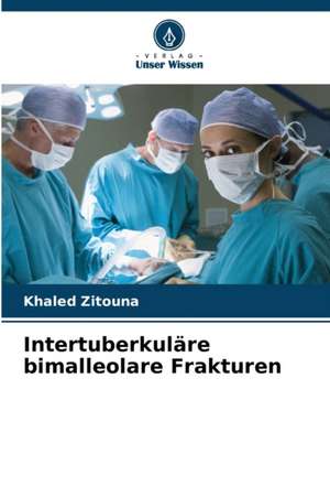 Intertuberkuläre bimalleolare Frakturen de Khaled Zitouna