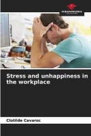 Stress and unhappiness in the workplace de Clotilde Cavaroc