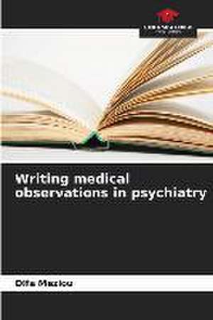 Writing medical observations in psychiatry de Olfa Meziou