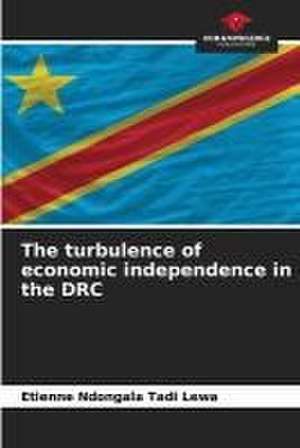 The turbulence of economic independence in the DRC de Etienne Ndongala Tadi Lewa