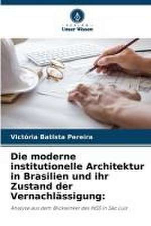 Die moderne institutionelle Architektur in Brasilien und ihr Zustand der Vernachlässigung: de Victória Batista Pereira