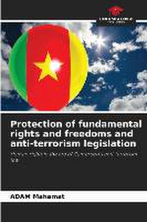 Protection of fundamental rights and freedoms and anti-terrorism legislation de Adam Mahamat