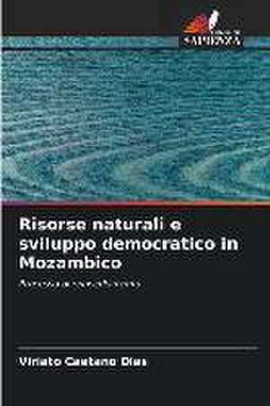 Risorse naturali e sviluppo democratico in Mozambico de Viriato Caetano Dias