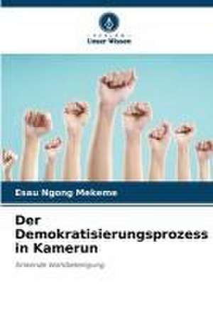 Der Demokratisierungsprozess in Kamerun de Esau Ngong Mekeme