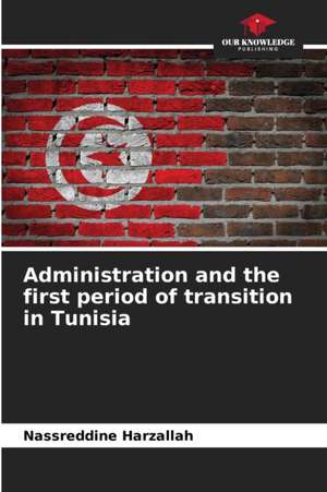 Administration and the first period of transition in Tunisia de Nassreddine Harzallah