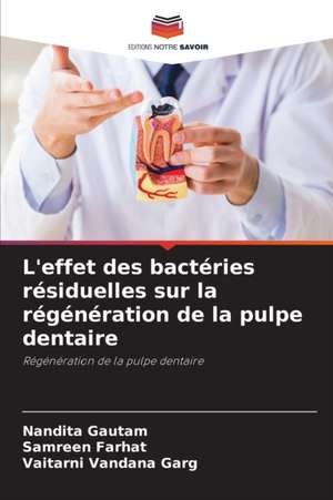 L'effet des bactéries résiduelles sur la régénération de la pulpe dentaire de Nandita Gautam