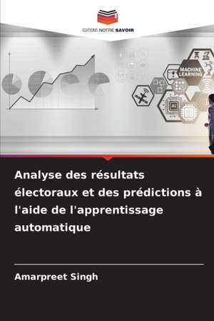 Analyse des résultats électoraux et des prédictions à l'aide de l'apprentissage automatique de Amarpreet Singh