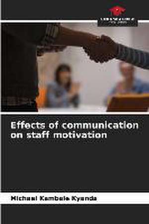 Effects of communication on staff motivation de Michael Kambale Kyanda