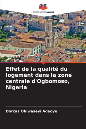 Effet de la qualité du logement dans la zone centrale d'Ogbomoso, Nigeria de Dorcas Oluwaseyi Adeoye