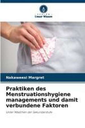 Praktiken des Menstruationshygiene managements und damit verbundene Faktoren de Nakaweesi Margret