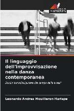 Il linguaggio dell'improvvisazione nella danza contemporanea de Leonardo Andres Mouilleron Harispe