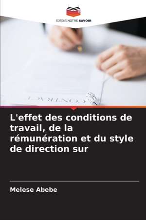 L'effet des conditions de travail, de la rémunération et du style de direction sur de Melese Abebe