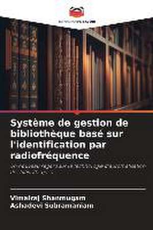 Système de gestion de bibliothèque basé sur l'identification par radiofréquence de Vimalraj Shanmugam