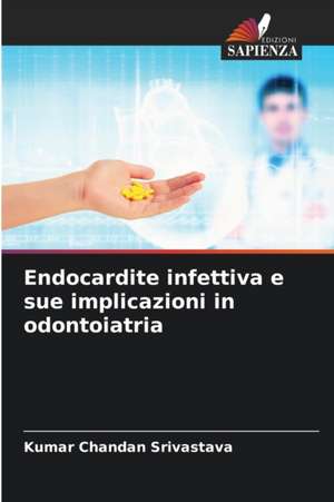 Endocardite infettiva e sue implicazioni in odontoiatria de Kumar Chandan Srivastava