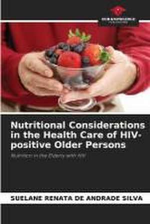 Nutritional Considerations in the Health Care of HIV-positive Older Persons de Suelane Renata de Andrade Silva