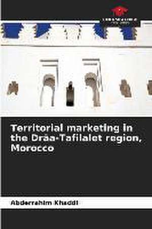 Territorial marketing in the Drâa-Tafilalet region, Morocco de Abderrahim Khaddi