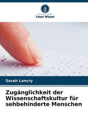 Zugänglichkeit der Wissenschaftskultur für sehbehinderte Menschen de Sarah Lancry