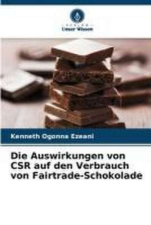 Die Auswirkungen von CSR auf den Verbrauch von Fairtrade-Schokolade de Kenneth Ogonna Ezeani