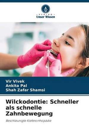 Wilckodontie: Schneller als schnelle Zahnbewegung de Vir Vivek