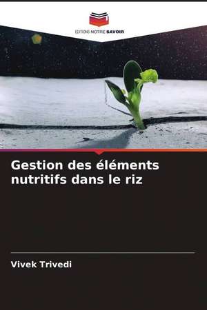 Gestion des éléments nutritifs dans le riz de Vivek Trivedi