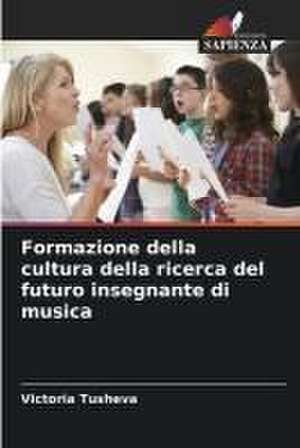 Formazione della cultura della ricerca del futuro insegnante di musica de Victoria Tusheva