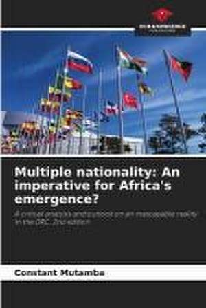 Multiple nationality: An imperative for Africa's emergence? de Constant Mutamba