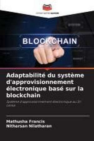 Adaptabilité du système d'approvisionnement électronique basé sur la blockchain de Mathusha Francis