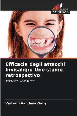 Efficacia degli attacchi Invisalign: Uno studio retrospettivo de Vaitarni Vandana Garg