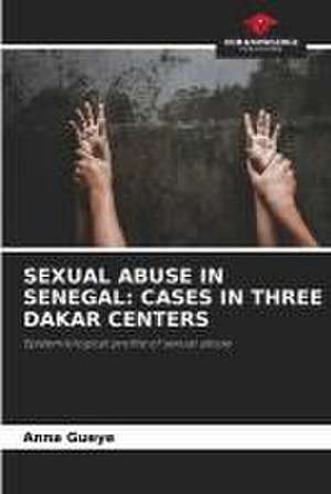 SEXUAL ABUSE IN SENEGAL: CASES IN THREE DAKAR CENTERS de Anna Gueye