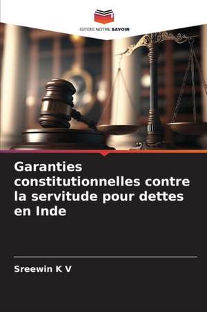 Garanties constitutionnelles contre la servitude pour dettes en Inde de Sreewin K V