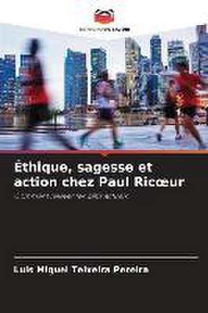 Éthique, sagesse et action chez Paul Ric¿ur de Luís Miguel Teixeira Pereira