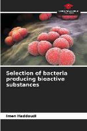 Selection of bacteria producing bioactive substances de Imen Haddoudi