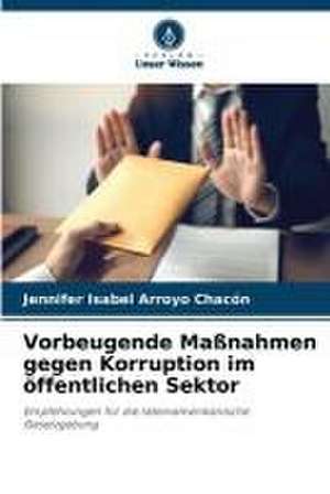 Vorbeugende Maßnahmen gegen Korruption im öffentlichen Sektor de Jennifer Isabel Arroyo Chacón