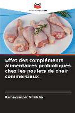 Effet des compléments alimentaires probiotiques chez les poulets de chair commerciaux de Ramayampet Shirisha