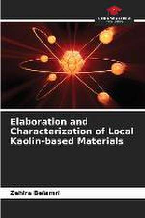 Elaboration and Characterization of Local Kaolin-based Materials de Zehira Belamri