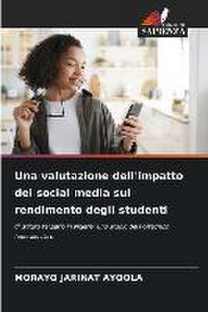 Una valutazione dell'impatto dei social media sul rendimento degli studenti de Morayo Jarinat Ayoola