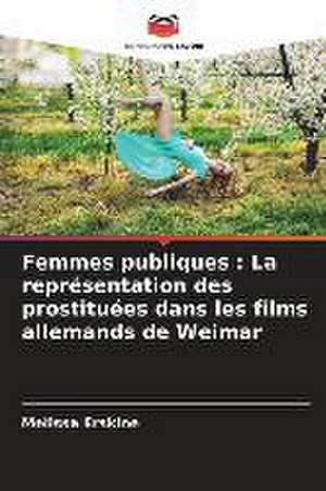 Femmes publiques : La représentation des prostituées dans les films allemands de Weimar de Melissa Erskine