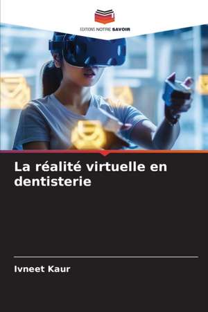 La réalité virtuelle en dentisterie de Ivneet Kaur