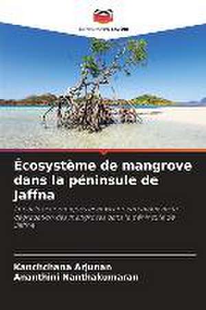 Écosystème de mangrove dans la péninsule de Jaffna de Kanchchana Arjunan