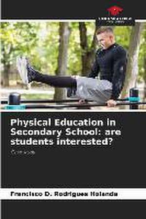 Physical Education in Secondary School: are students interested? de Francisco D. Rodrigues Holanda