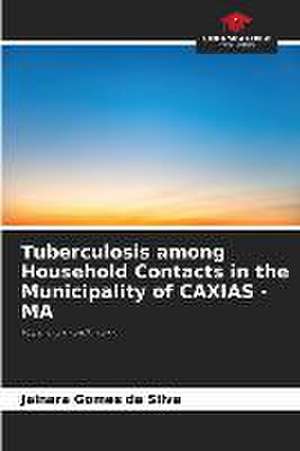 Tuberculosis among Household Contacts in the Municipality of CAXIAS - MA de Jainara Gomes Da Silva