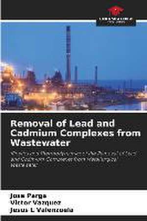 Removal of Lead and Cadmium Complexes from Wastewater de Jose Parga