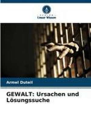 GEWALT: Ursachen und Lösungssuche de Armel Duteil