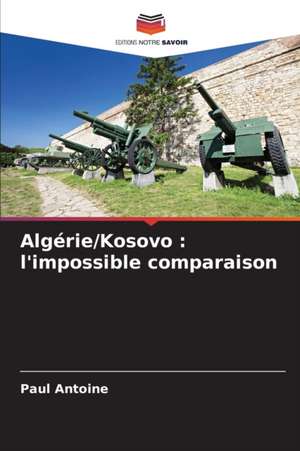 Algérie/Kosovo : l'impossible comparaison de Paul Antoine