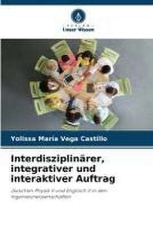 Interdisziplinärer, integrativer und interaktiver Auftrag de Yolissa María Vega Castillo