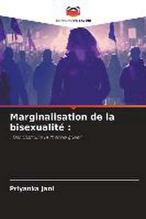 Marginalisation de la bisexualité : de Priyanka Jani